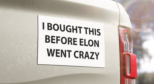 “I BOUGHT THIS BEFORE ELON WENT CRAZY” Car Magnet
