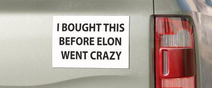 “I BOUGHT THIS BEFORE ELON WENT CRAZY” Car Magnet